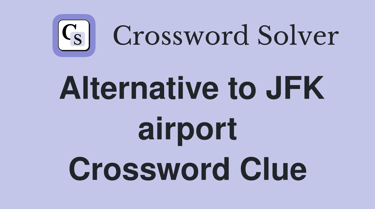 Alternative to JFK airport Crossword Clue