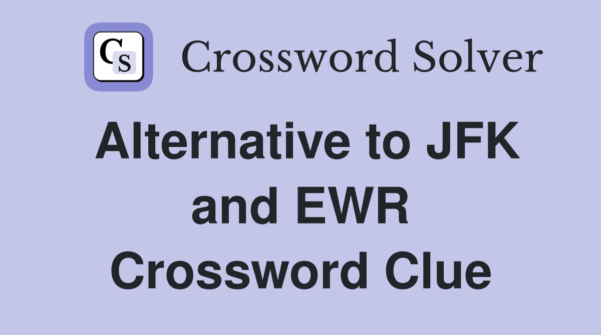 Alternative to JFK and EWR Crossword Clue