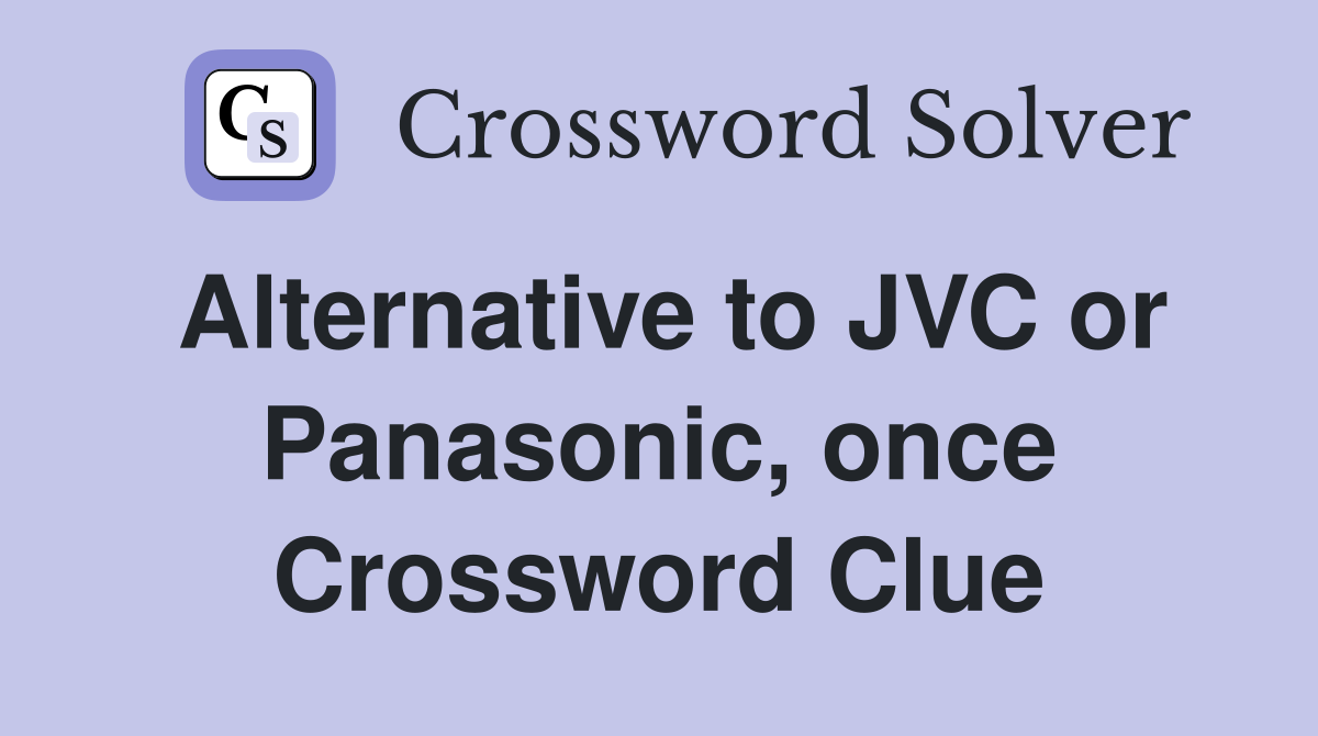 Alternative to JVC or Panasonic, once Crossword Clue