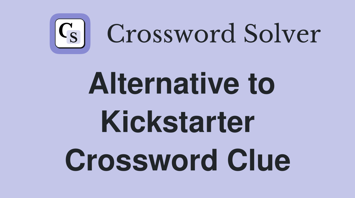 Alternative to Kickstarter Crossword Clue