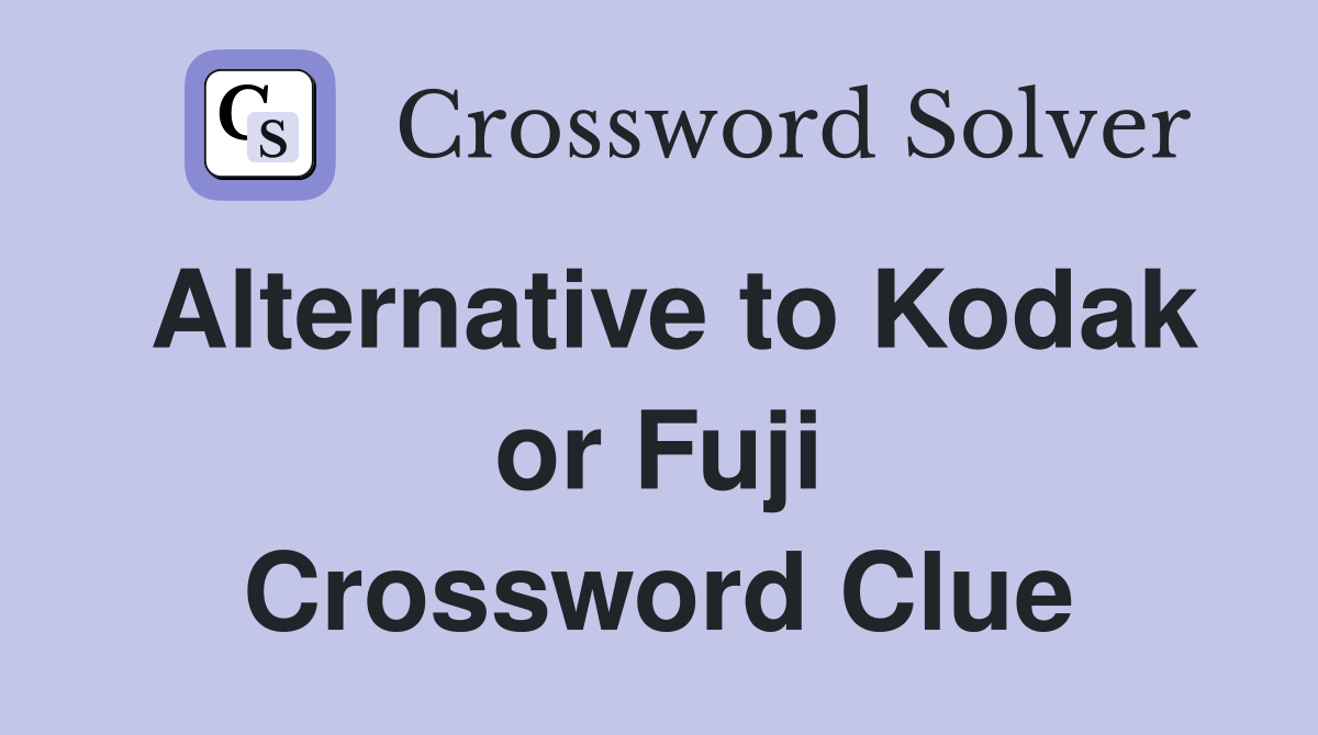 Alternative to Kodak or Fuji Crossword Clue