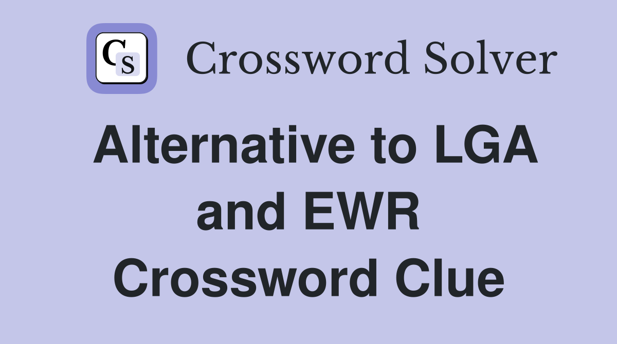 Alternative to LGA and EWR Crossword Clue