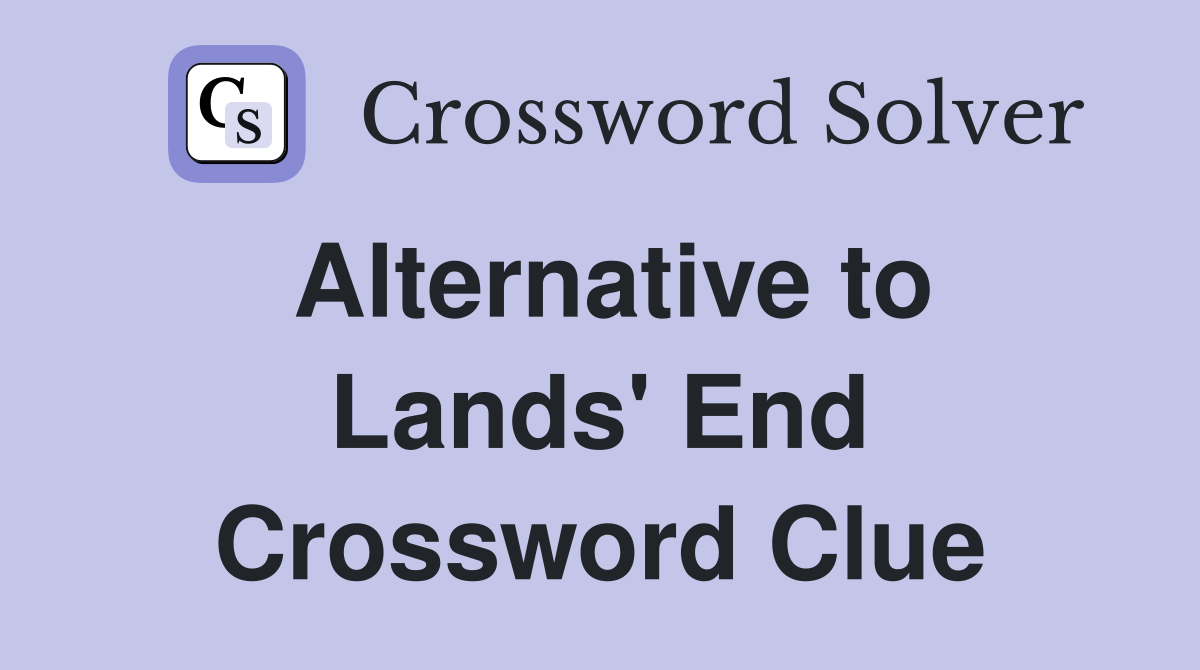 Alternative to Lands' End Crossword Clue