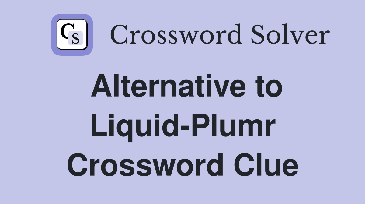 Alternative to Liquid-Plumr Crossword Clue