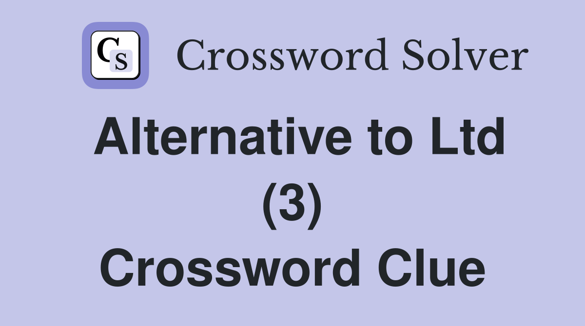 Alternative to Ltd (3) Crossword Clue