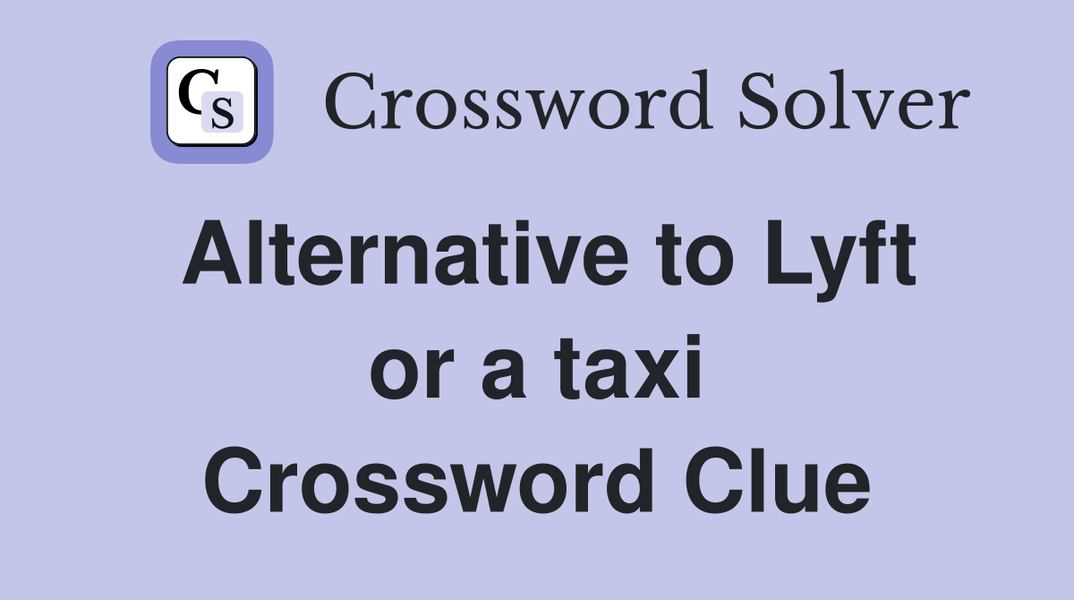 Alternative to Lyft or a taxi Crossword Clue