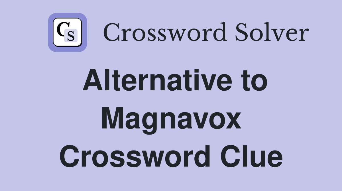 Alternative to Magnavox Crossword Clue