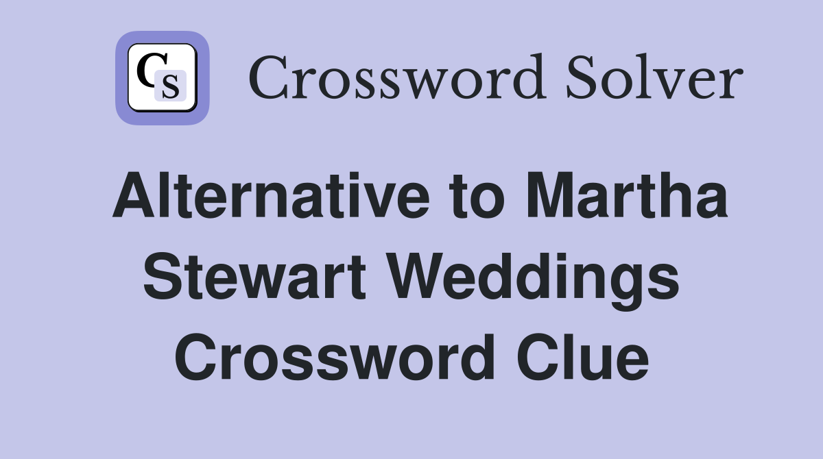 Alternative to Martha Stewart Weddings Crossword Clue