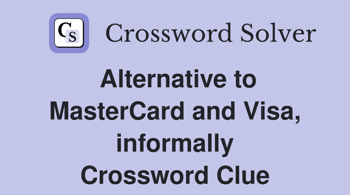 Alternative to MasterCard and Visa, informally Crossword Clue
