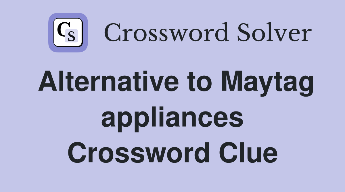 Alternative to Maytag appliances Crossword Clue