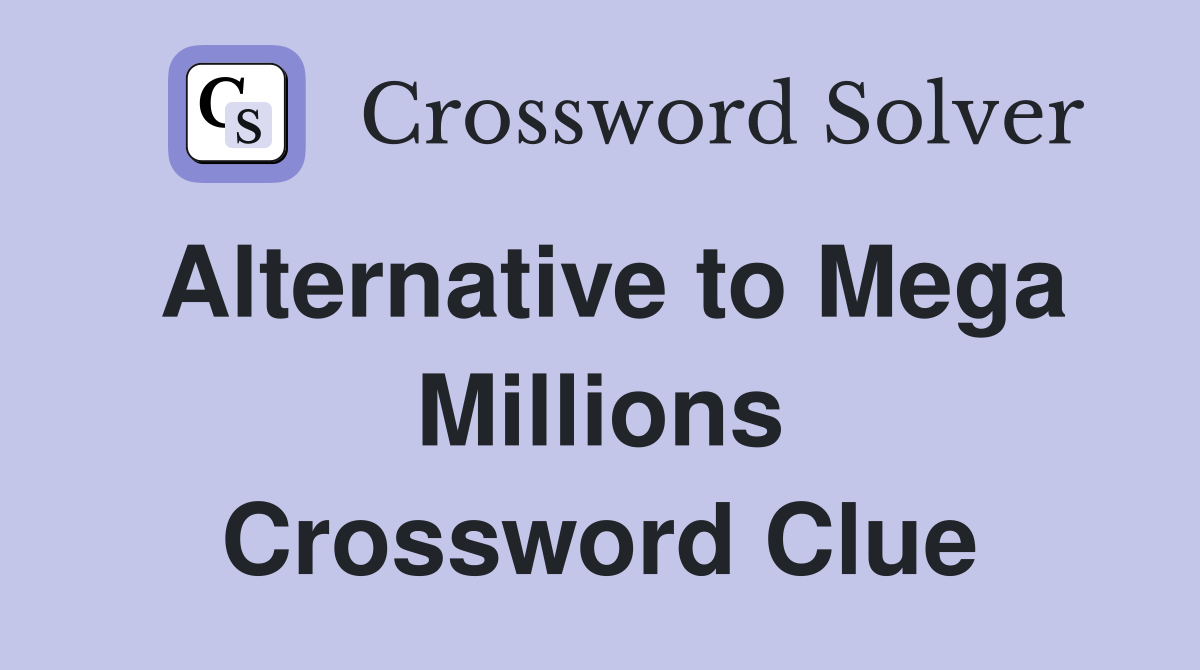 Alternative to Mega Millions Crossword Clue
