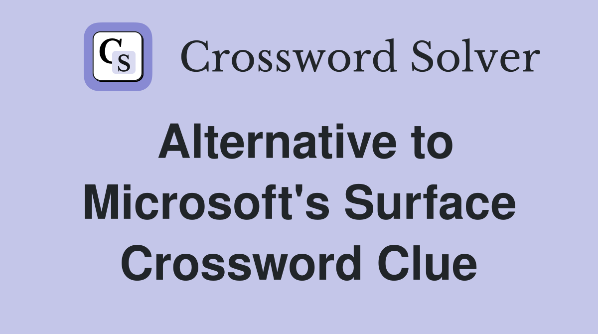 Alternative to Microsoft's Surface Crossword Clue
