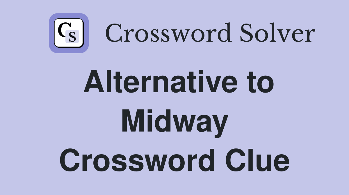 Alternative to Midway Crossword Clue