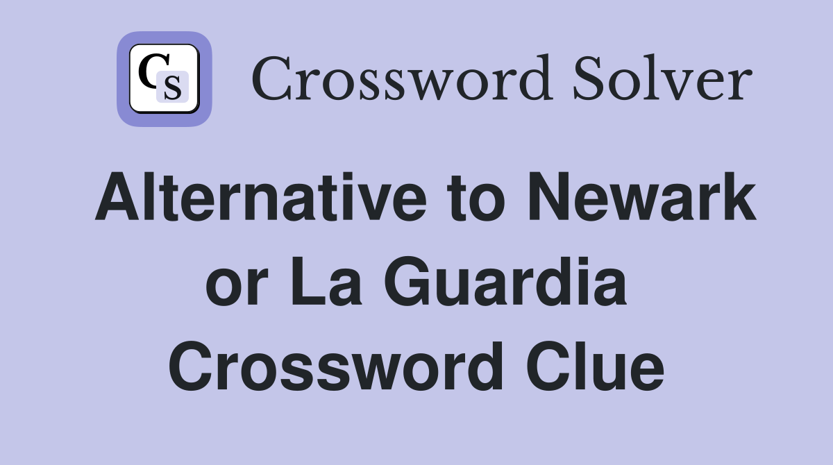 Alternative to Newark or La Guardia Crossword Clue