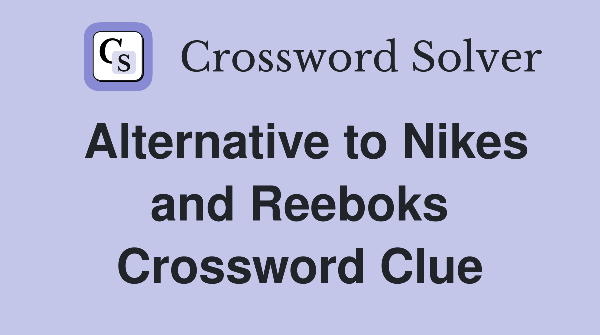Alternative to Nikes and Reeboks Crossword Clue