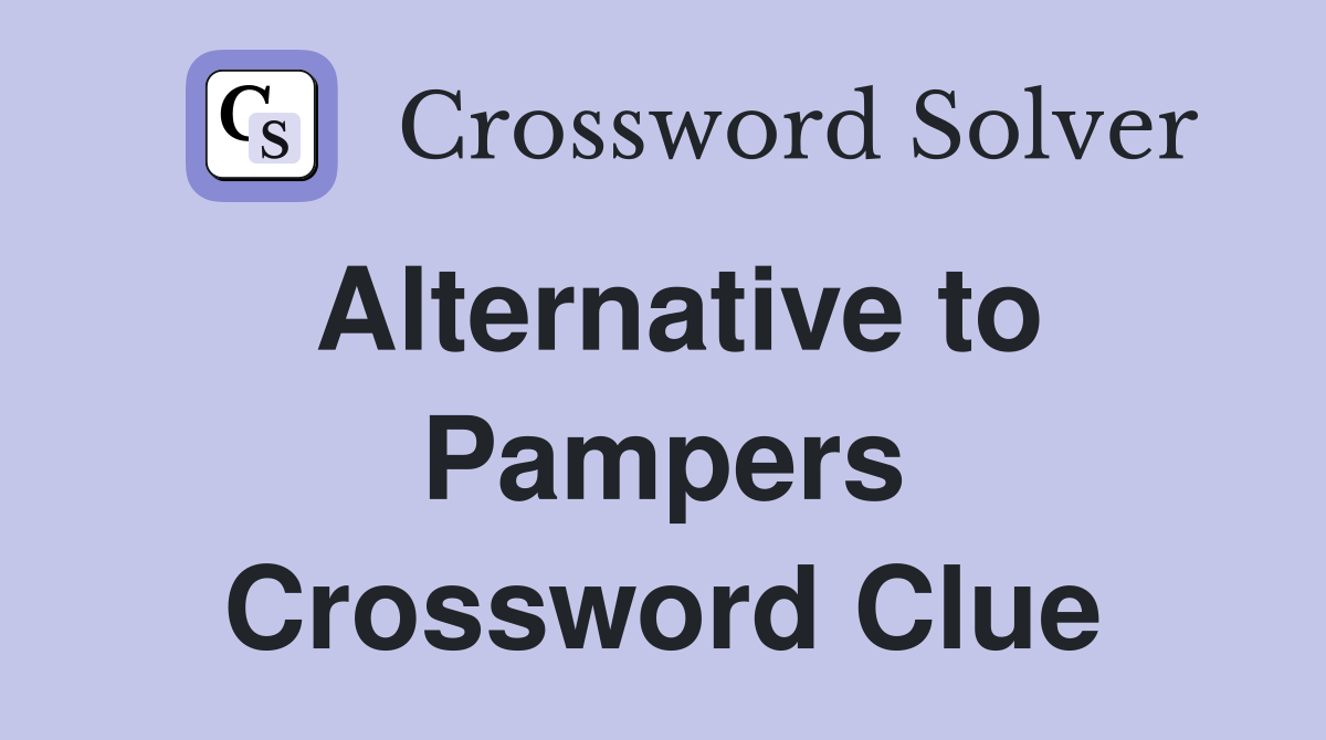 Alternative to Pampers Crossword Clue