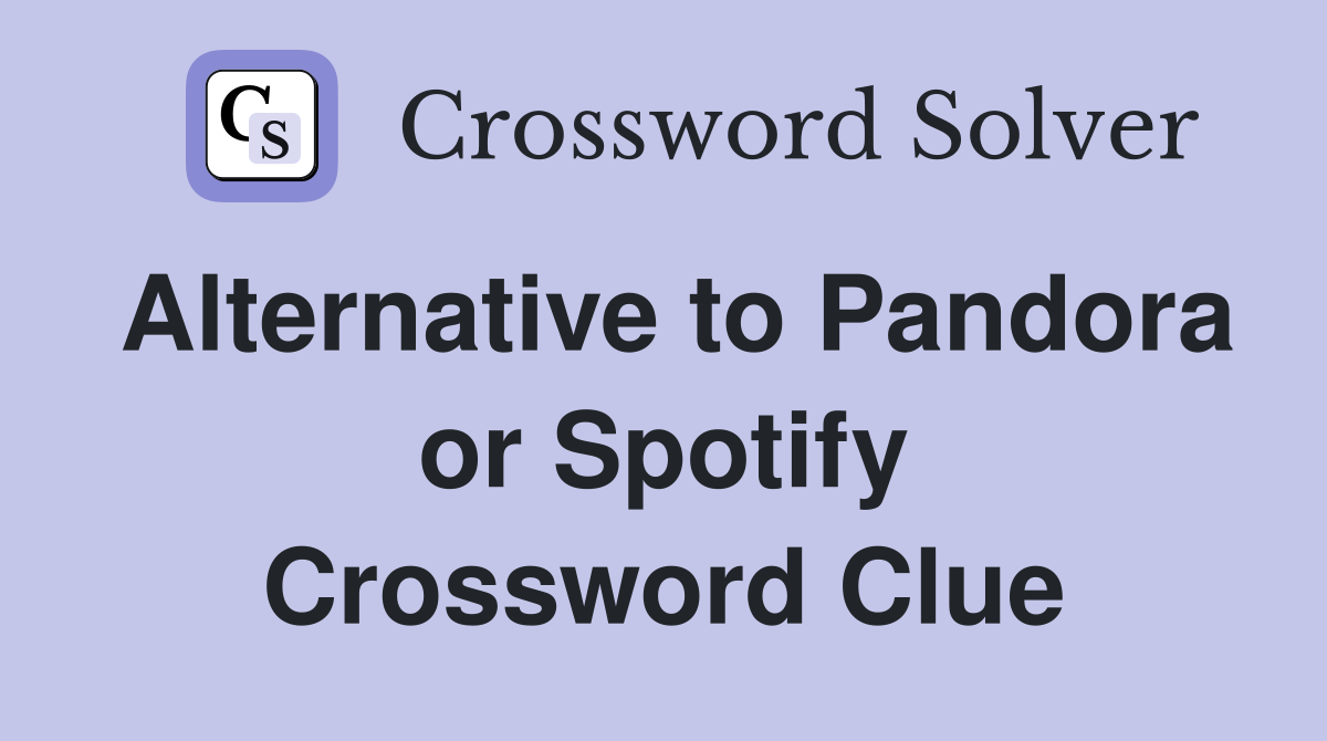 Alternative to Pandora or Spotify Crossword Clue