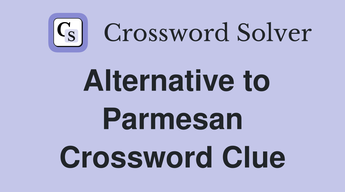 Alternative to Parmesan Crossword Clue
