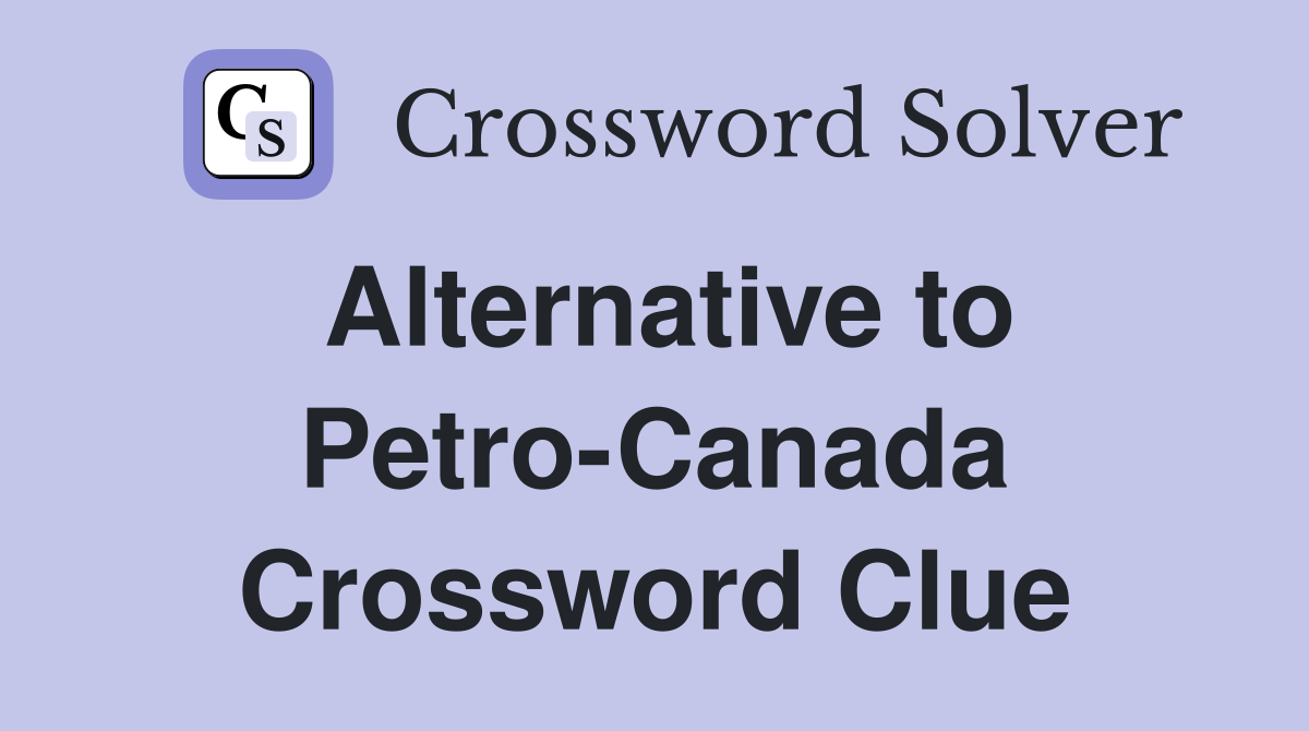 Alternative to Petro-Canada Crossword Clue