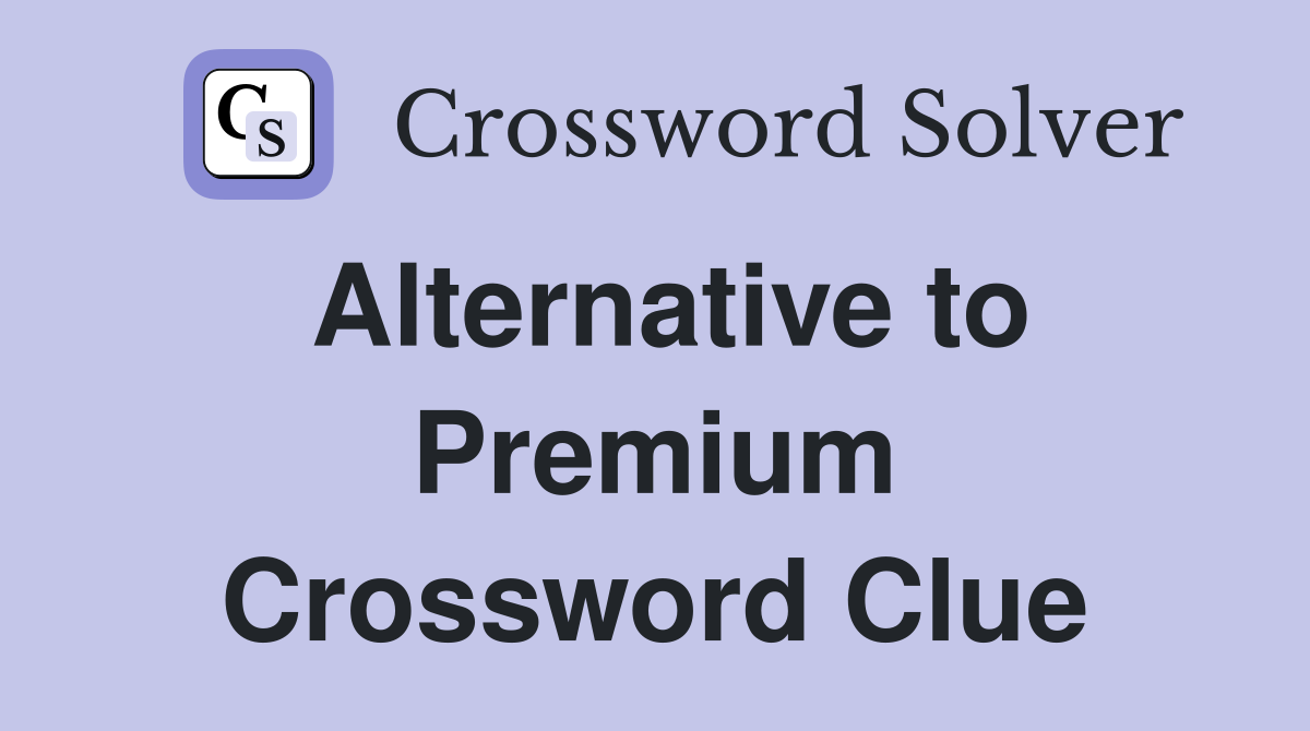 Alternative to Premium Crossword Clue
