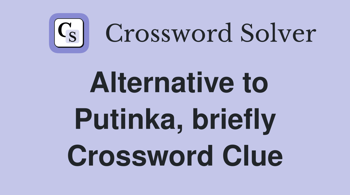 Alternative to Putinka, briefly Crossword Clue