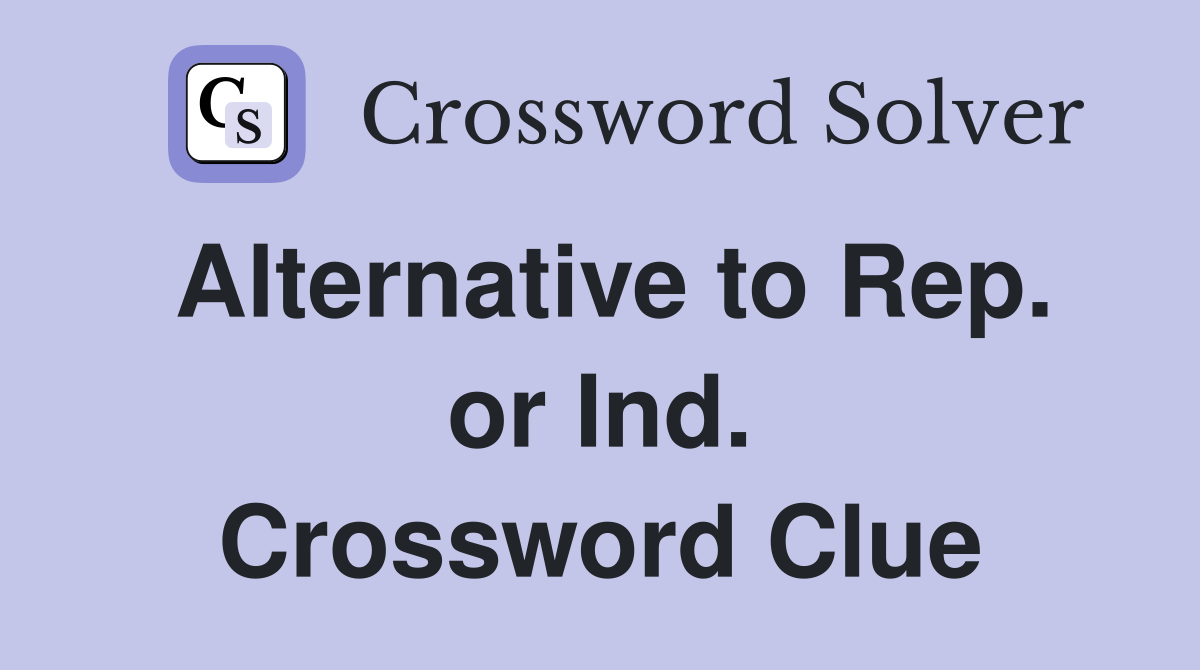Alternative to Rep. or Ind. Crossword Clue