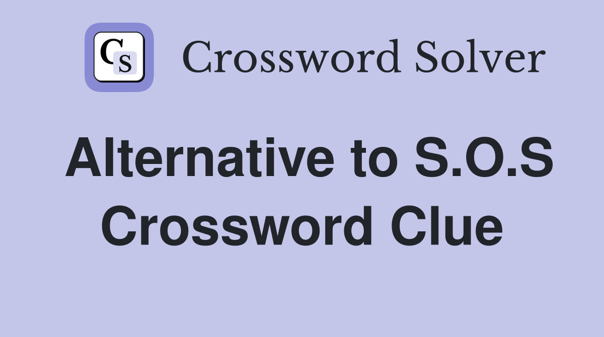 Alternative to S.O.S Crossword Clue