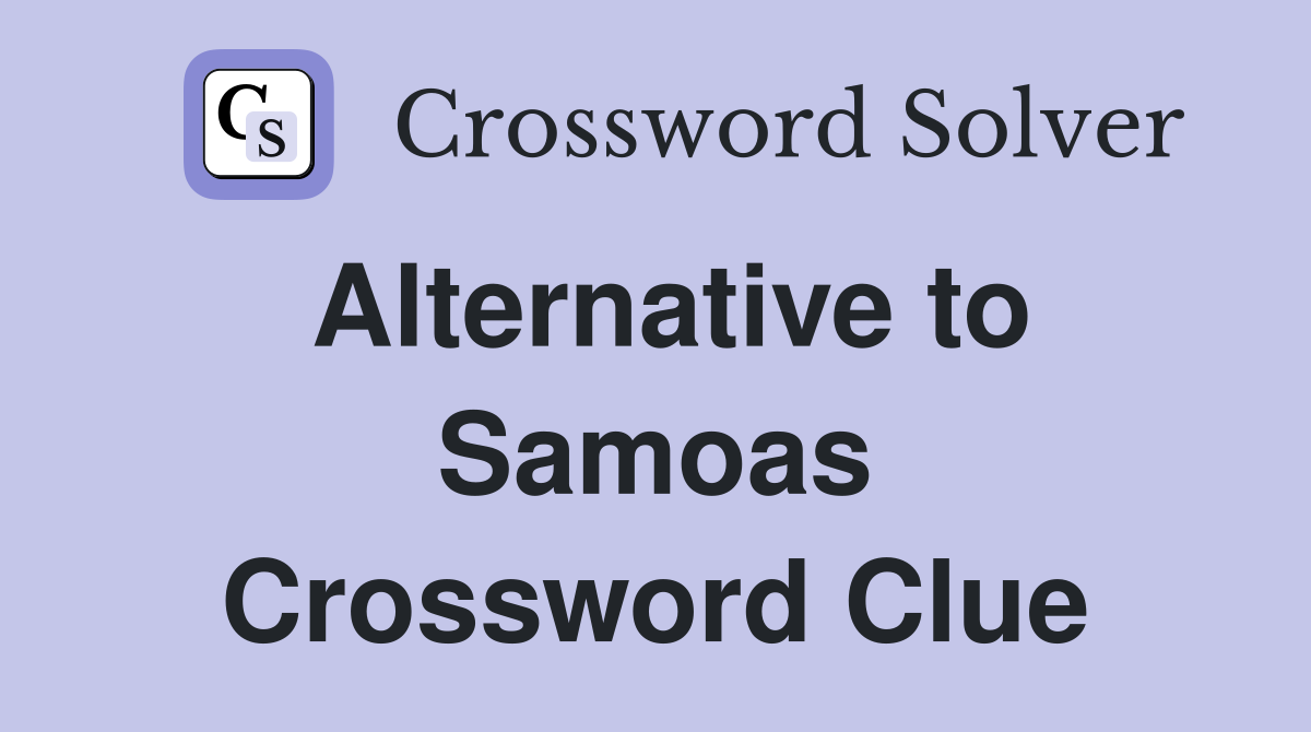 Alternative to Samoas Crossword Clue