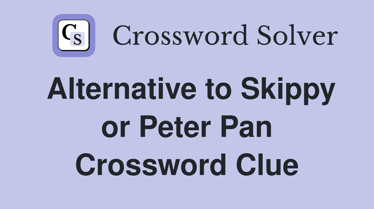 Alternative to Skippy or Peter Pan Crossword Clue