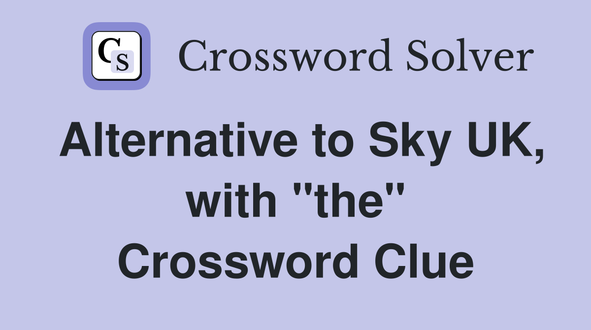 Alternative to Sky UK, with "the" Crossword Clue