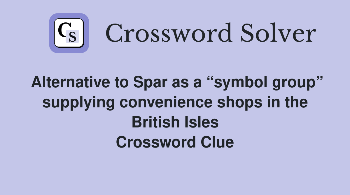 Alternative to Spar as a “symbol group” supplying convenience shops in the British Isles Crossword Clue