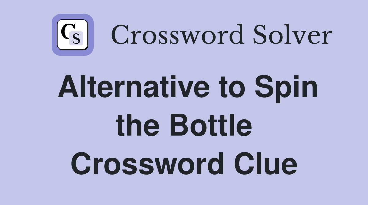 Alternative to Spin the Bottle Crossword Clue
