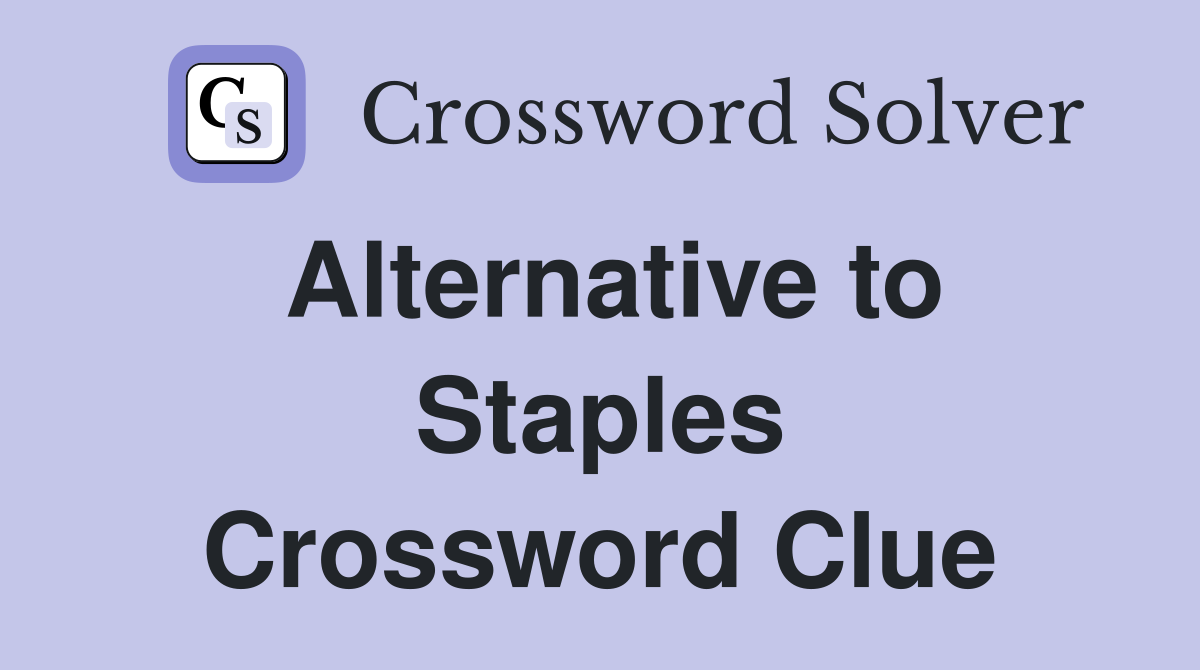 Alternative to Staples Crossword Clue