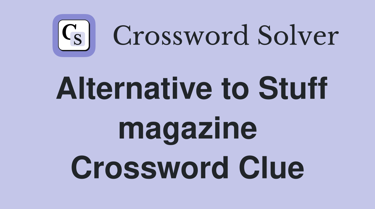 Alternative to Stuff magazine Crossword Clue