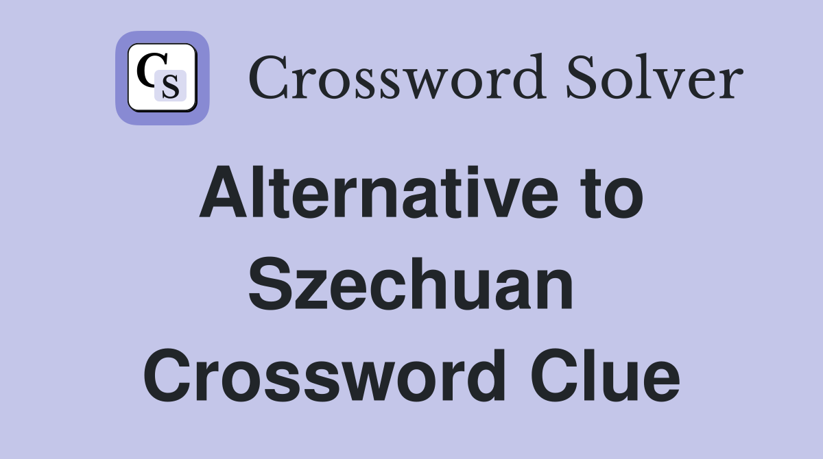 Alternative to Szechuan Crossword Clue