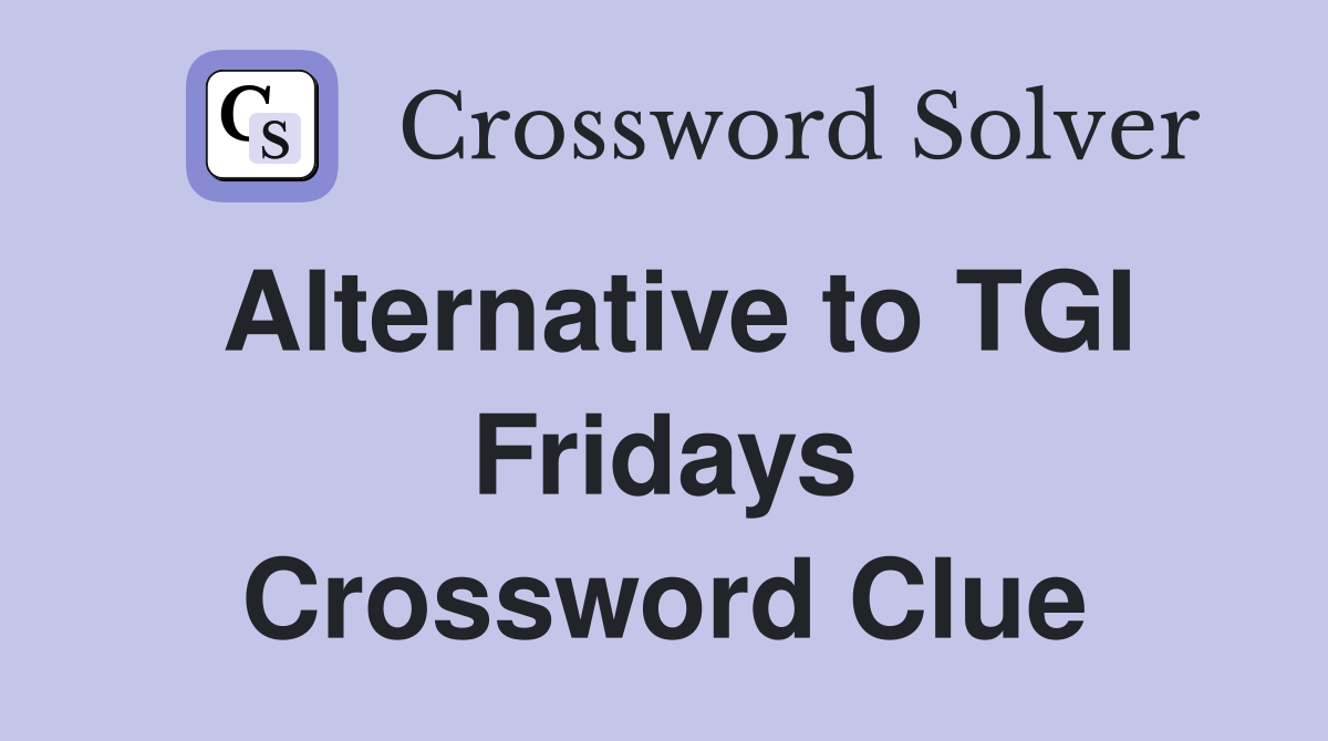 Alternative to TGI Fridays Crossword Clue