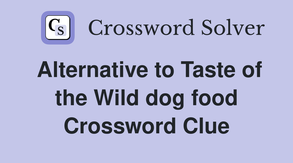 Alternative to Taste of the Wild dog food Crossword Clue
