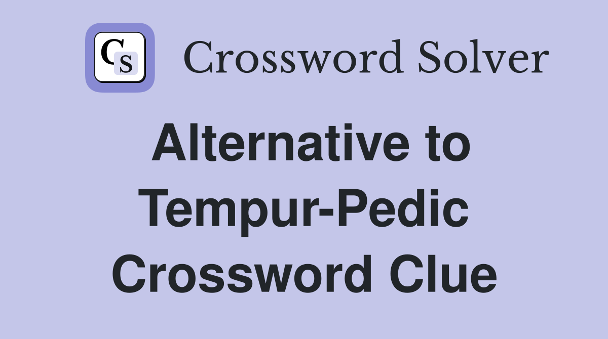 Alternative to Tempur-Pedic Crossword Clue