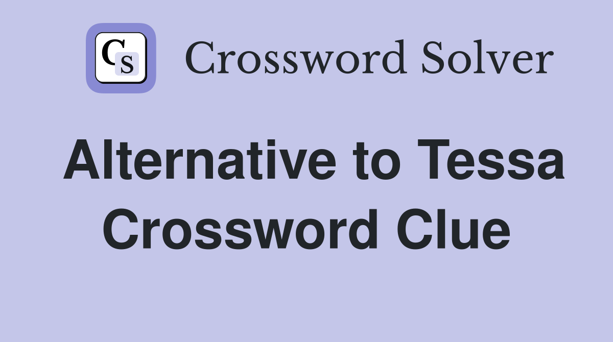 Alternative to Tessa Crossword Clue