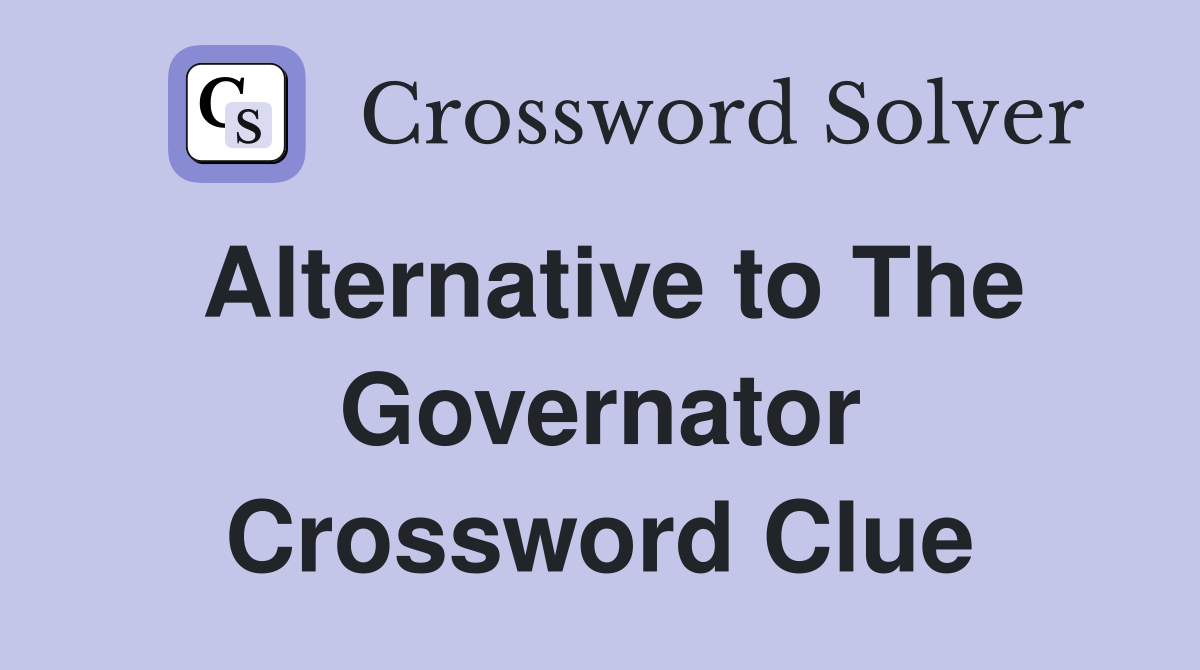 Alternative to The Governator Crossword Clue