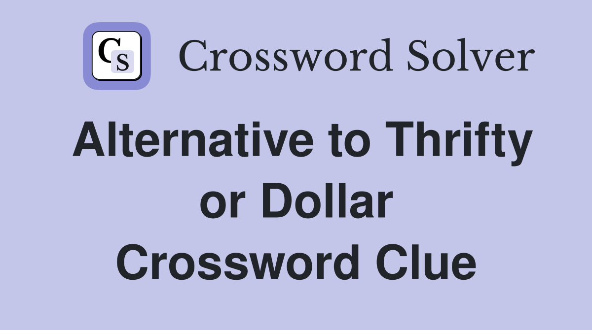 Alternative to Thrifty or Dollar Crossword Clue
