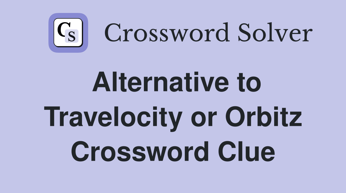 Alternative to Travelocity or Orbitz Crossword Clue