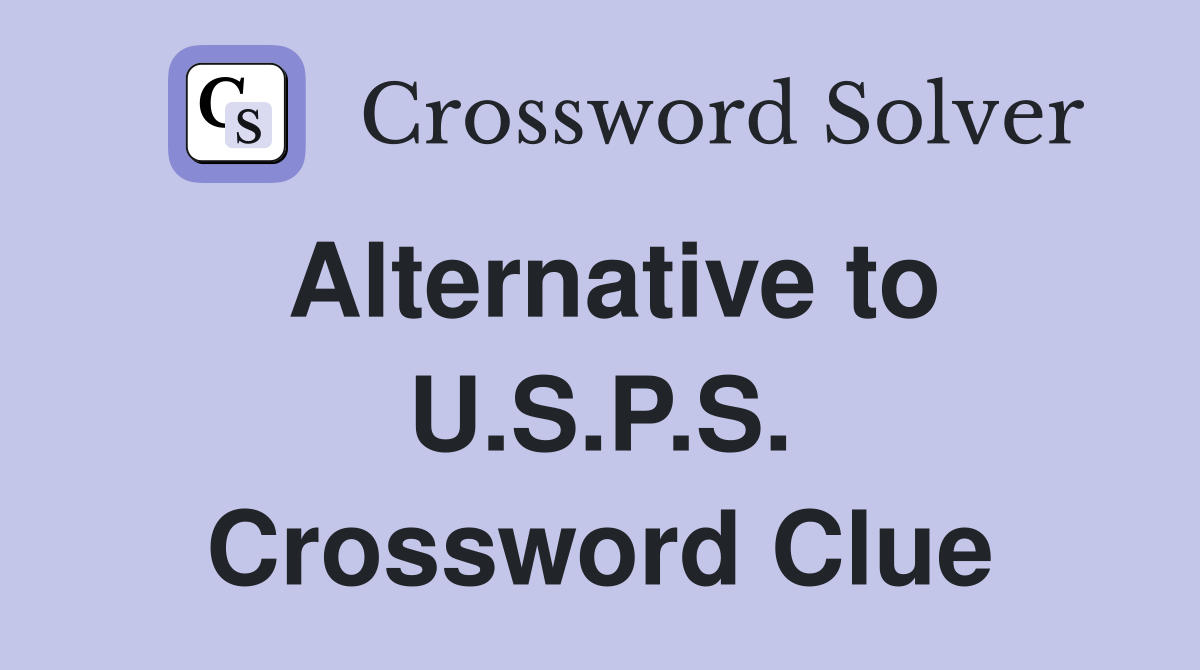 Alternative to U.S.P.S. Crossword Clue