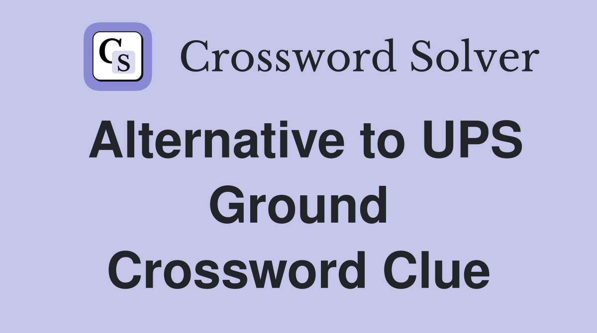 Alternative to UPS Ground Crossword Clue