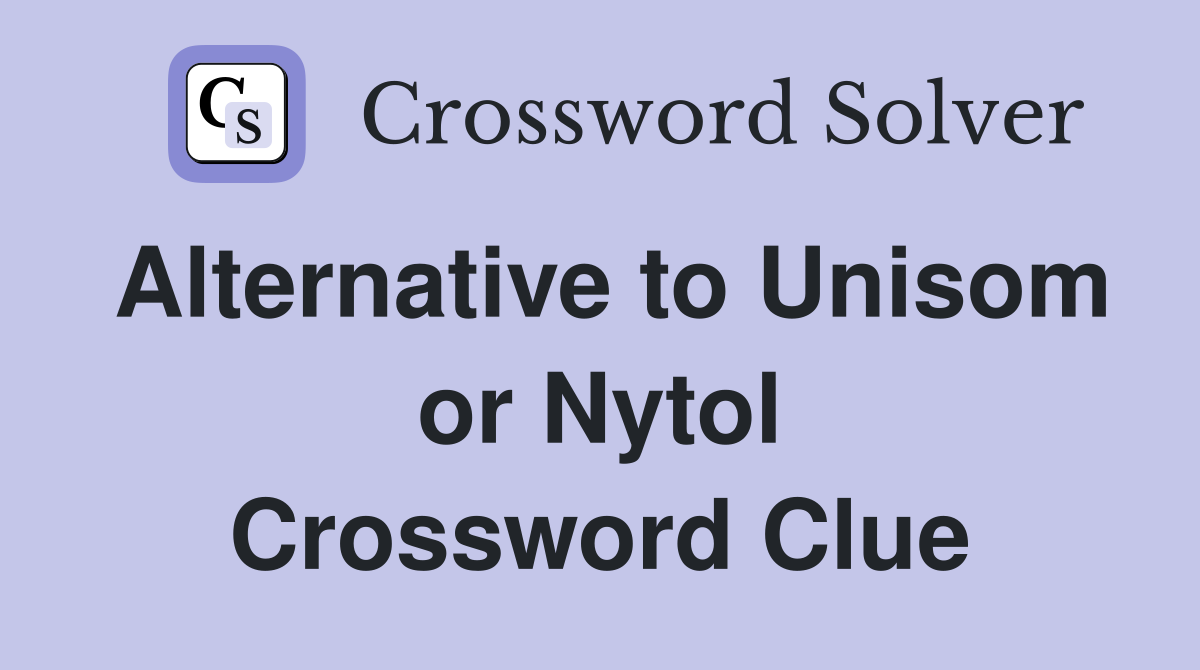 Alternative to Unisom or Nytol Crossword Clue