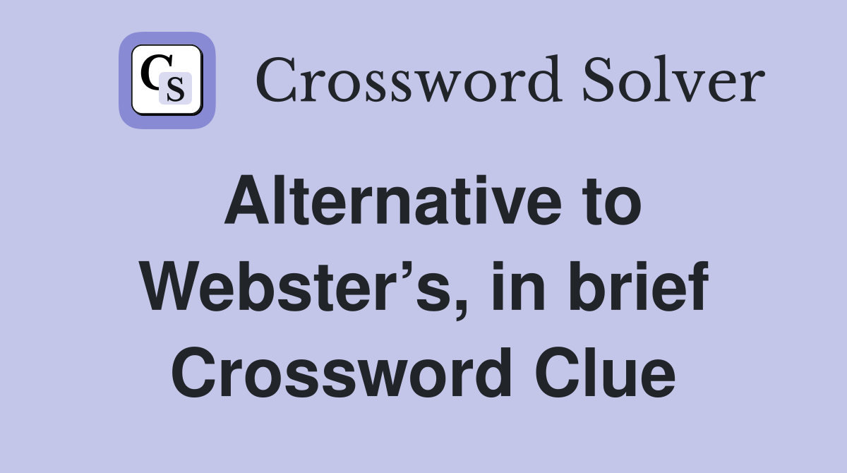 Alternative to Webster’s, in brief Crossword Clue