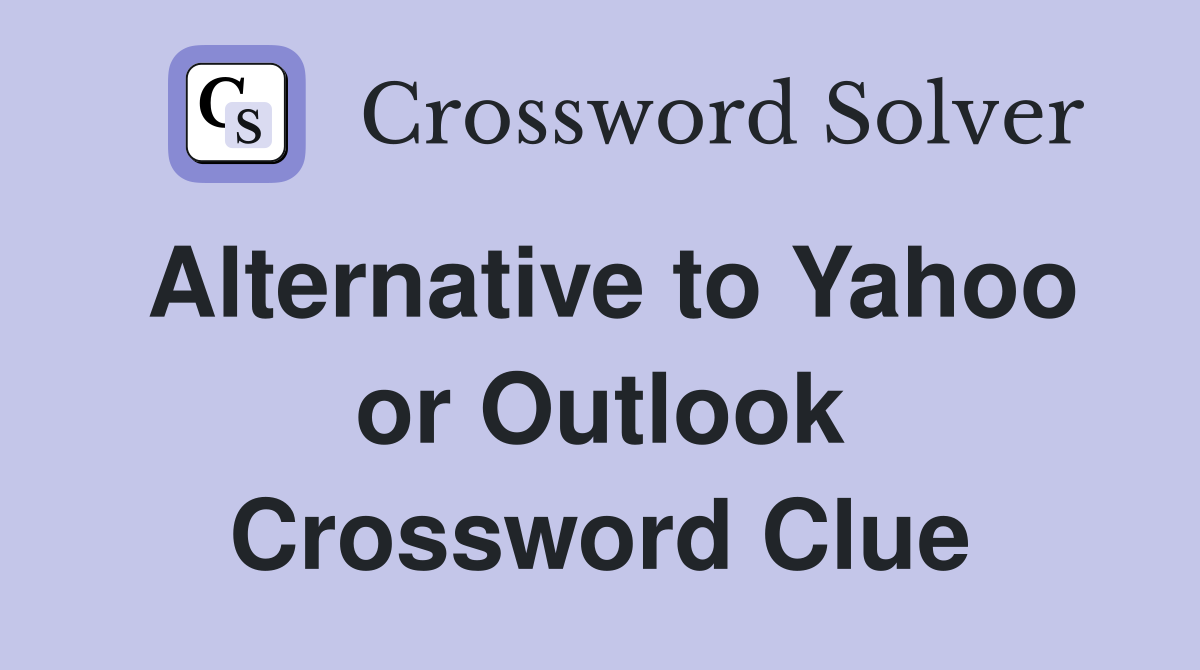 Alternative to Yahoo or Outlook Crossword Clue