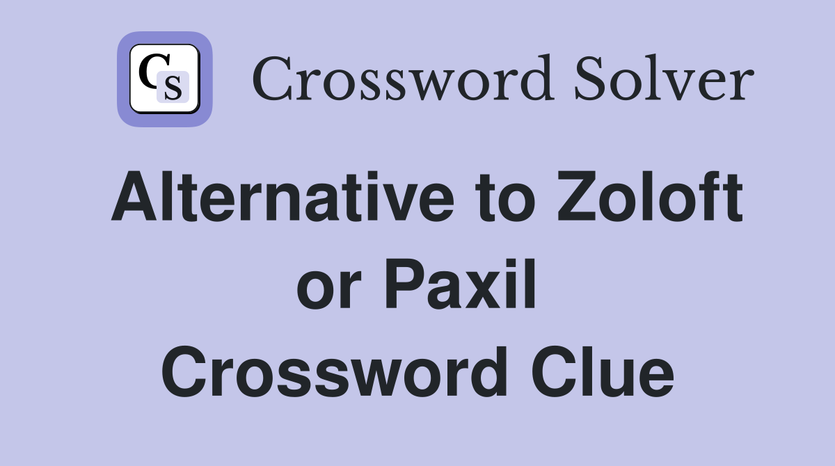 Alternative to Zoloft or Paxil Crossword Clue