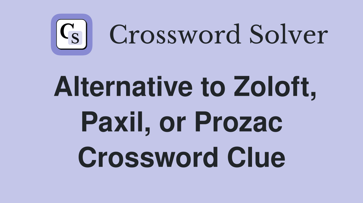 Alternative to Zoloft, Paxil, or Prozac Crossword Clue