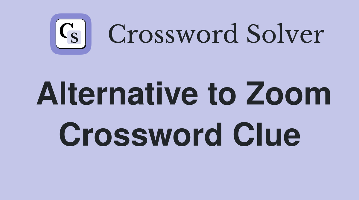 Alternative to Zoom Crossword Clue